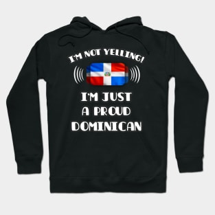 I'm Not Yelling I'm A Proud Dominican - Gift for Dominican With Roots From Dominican Republic Hoodie